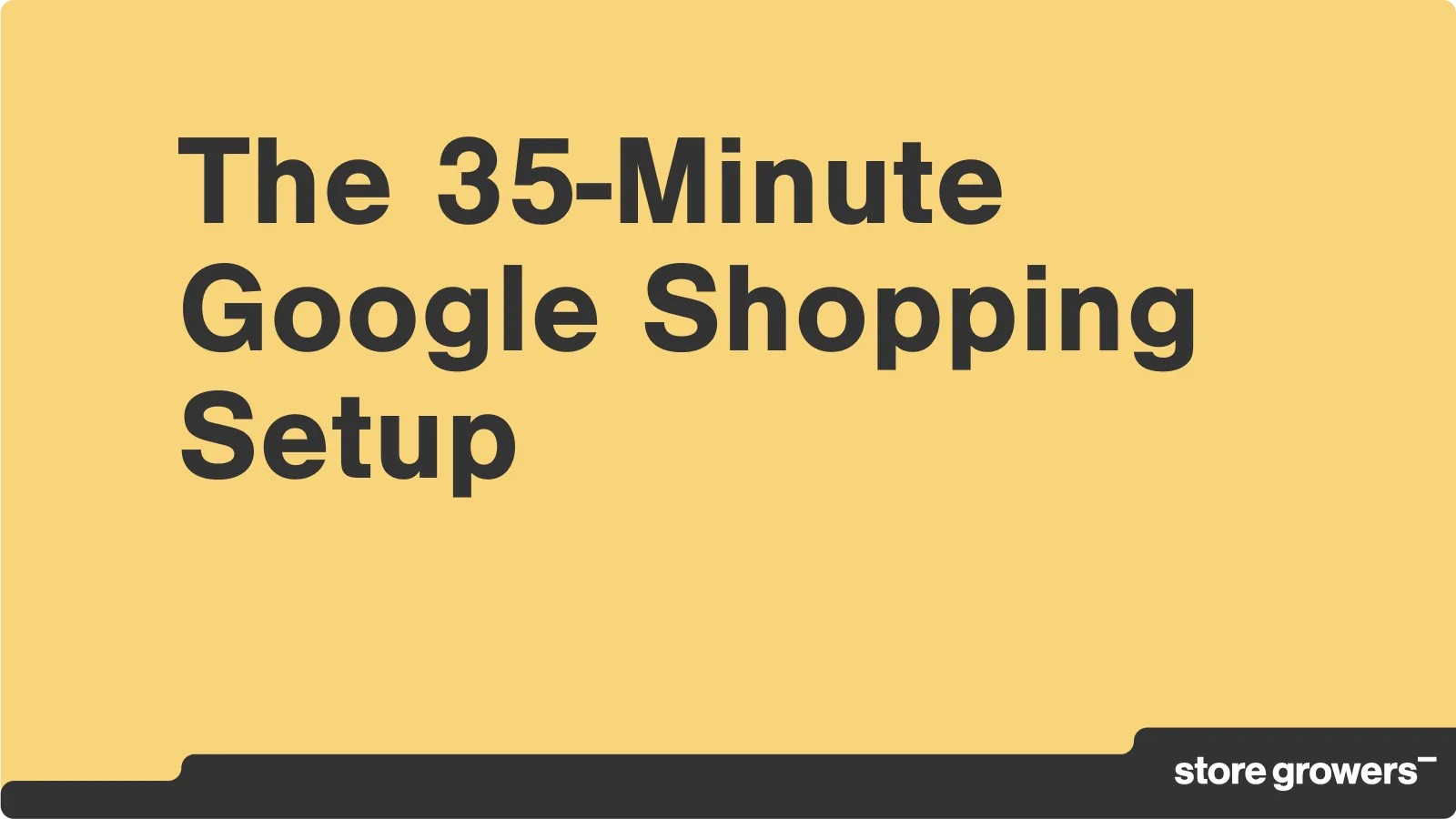 35分钟搞定Google Shopping广告设置（2026版）