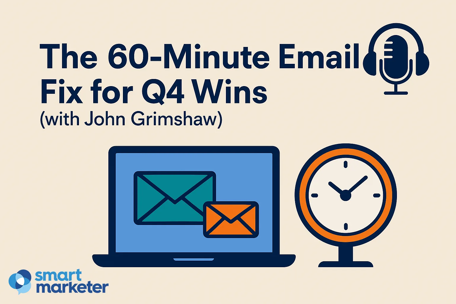 Q4 获胜秘诀：60 分钟邮件优化指南（与 Smart Marketer CMO John Grimshaw 对谈）