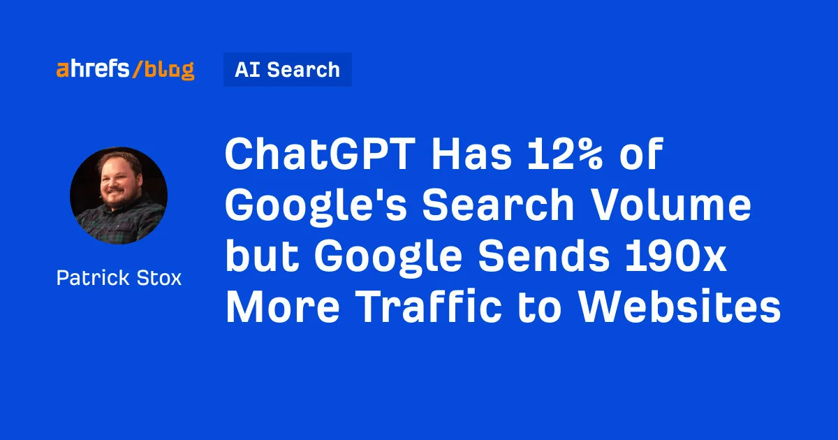 ChatGPT 搜索量仅为 Google 的 12%，但 Google 向网站输送的流量是其 190 倍